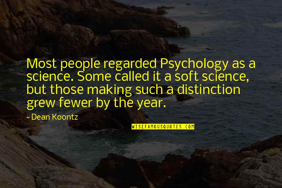 Distinction Quotes By Dean Koontz: Most people regarded Psychology as a science. Some