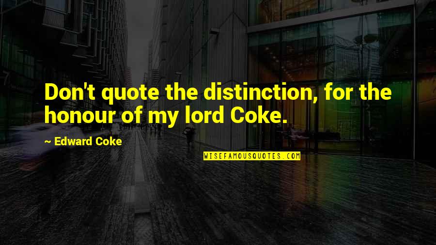 Distinction Quotes By Edward Coke: Don't quote the distinction, for the honour of