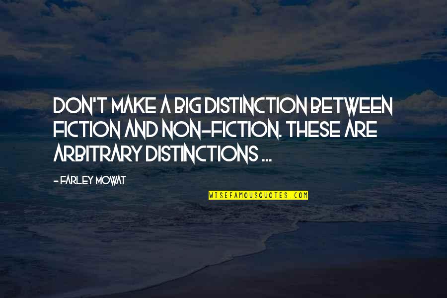 Distinction Quotes By Farley Mowat: Don't make a big distinction between fiction and