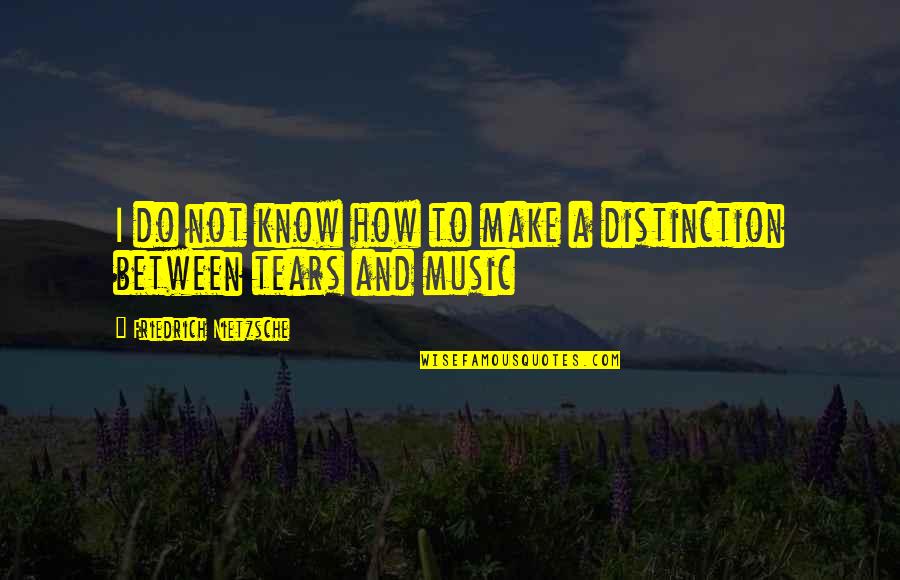 Distinction Quotes By Friedrich Nietzsche: I do not know how to make a