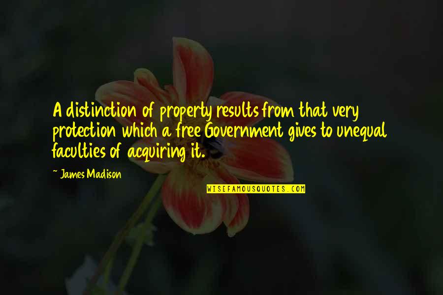 Distinction Quotes By James Madison: A distinction of property results from that very