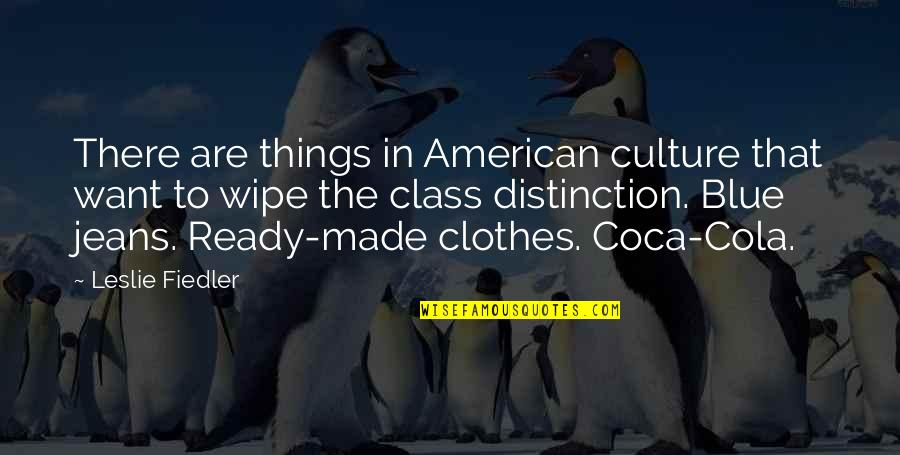 Distinction Quotes By Leslie Fiedler: There are things in American culture that want