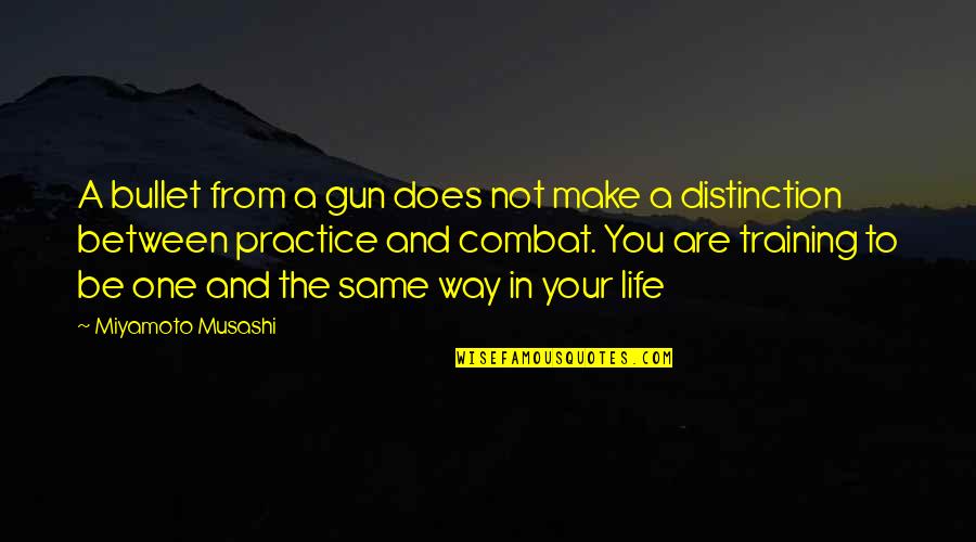 Distinction Quotes By Miyamoto Musashi: A bullet from a gun does not make