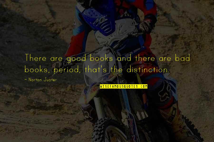 Distinction Quotes By Norton Juster: There are good books and there are bad