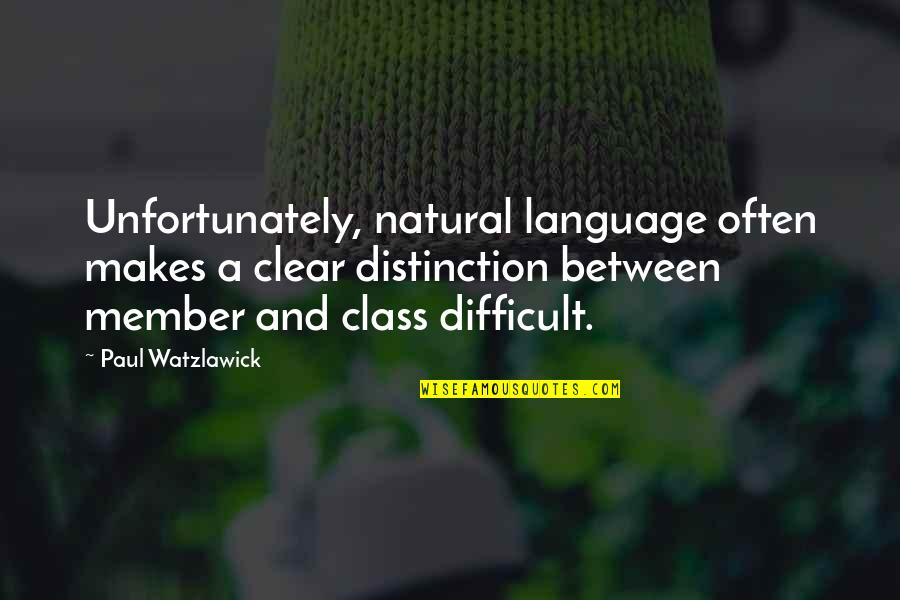 Distinction Quotes By Paul Watzlawick: Unfortunately, natural language often makes a clear distinction