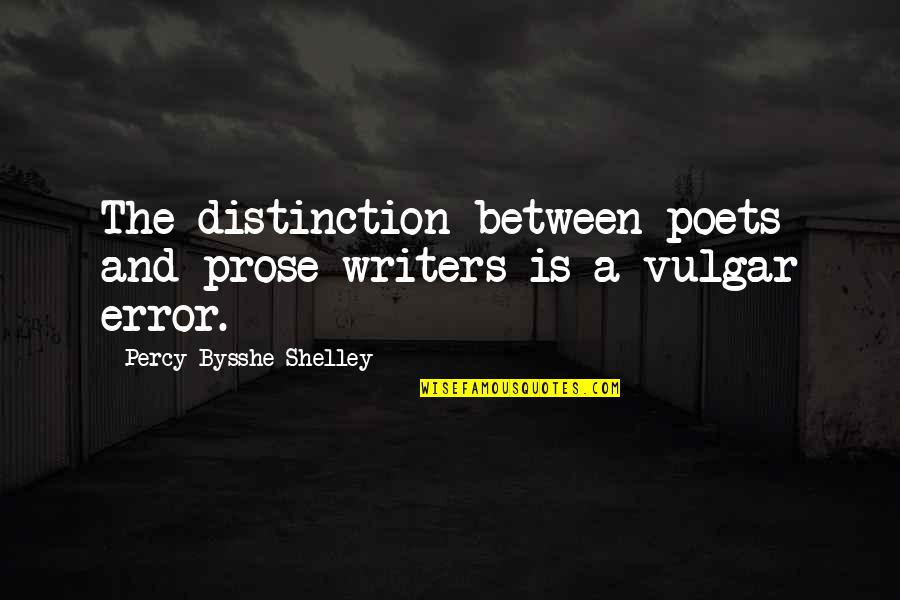 Distinction Quotes By Percy Bysshe Shelley: The distinction between poets and prose writers is