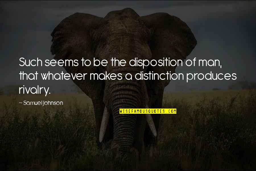 Distinction Quotes By Samuel Johnson: Such seems to be the disposition of man,