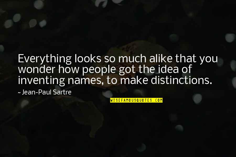 Distinctions Quotes By Jean-Paul Sartre: Everything looks so much alike that you wonder Distinctions Quotes By Jean-Paul Sartre: Everything looks so much alike that you wonder