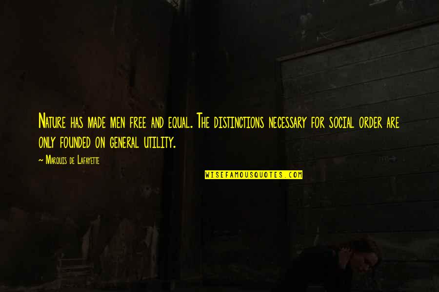 Distinctions Quotes By Marquis De Lafayette: Nature has made men free and equal. The Distinctions Quotes By Marquis De Lafayette: Nature has made men free and equal. The
