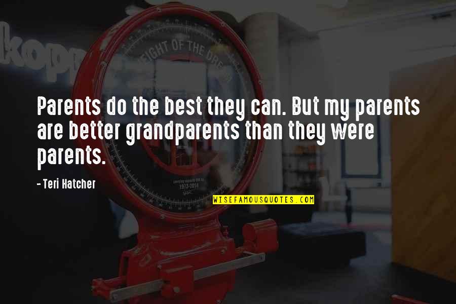Distinctive Birthday Quotes By Teri Hatcher: Parents do the best they can. But my Distinctive Birthday Quotes By Teri Hatcher: Parents do the best they can. But my