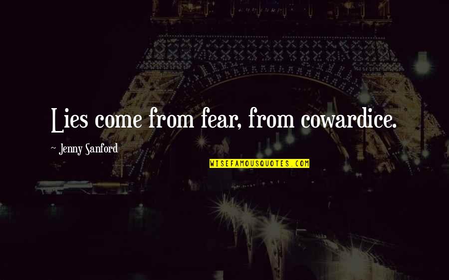 Distinctiveness Example Quotes By Jenny Sanford: Lies come from fear, from cowardice.