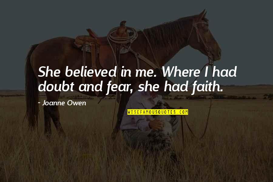 Distinctiveness Example Quotes By Joanne Owen: She believed in me. Where I had doubt
