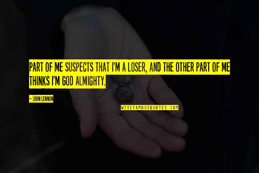Distinga Significado Quotes By John Lennon: Part of me suspects that I'm a loser, Distinga Significado Quotes By John Lennon: Part of me suspects that I'm a loser,