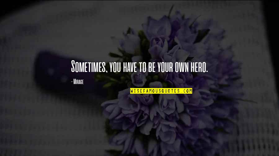 Distinguere Sinonimi Quotes By Mirage: Sometimes, you have to be your own hero.
