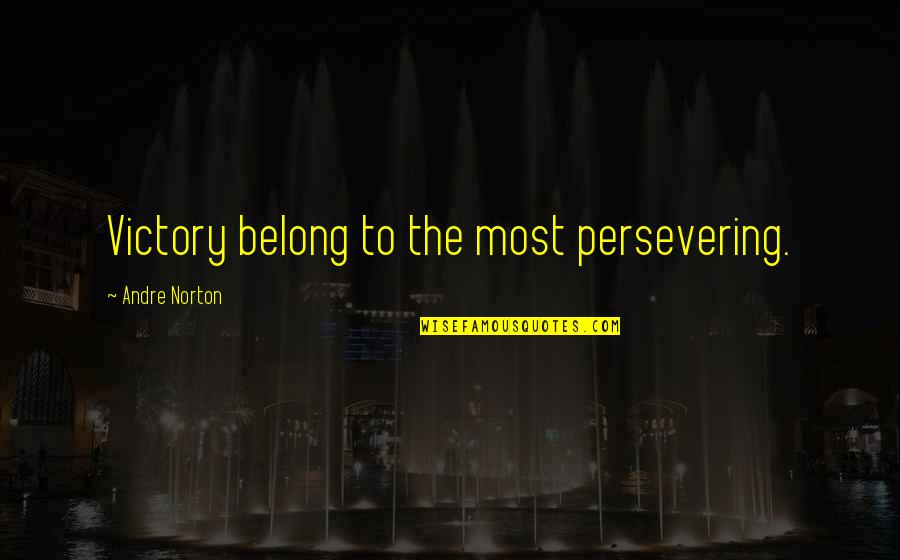 Distinguida Definicion Quotes By Andre Norton: Victory belong to the most persevering.