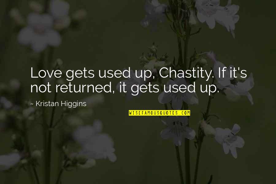 Distinguida Quotes By Kristan Higgins: Love gets used up, Chastity. If it's not