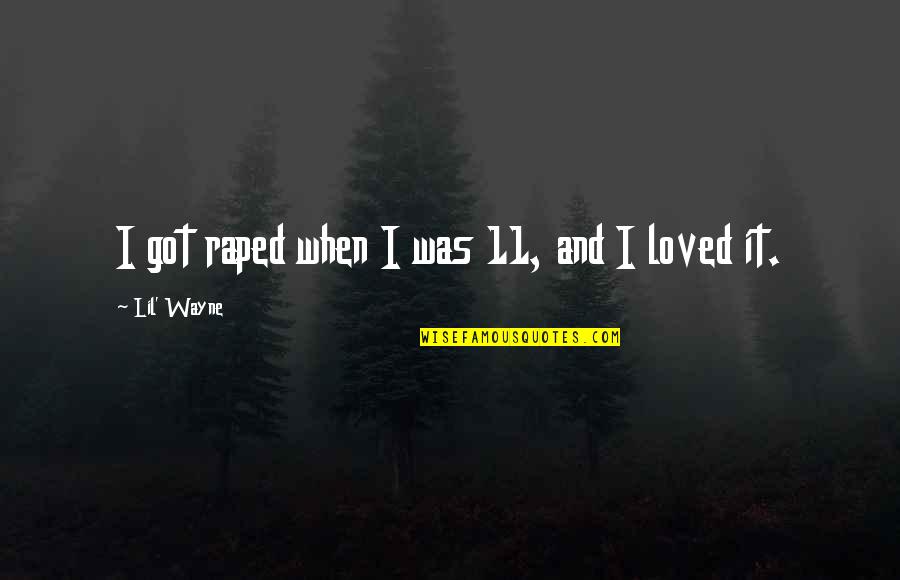 Distinguida Significado Quotes By Lil' Wayne: I got raped when I was 11, and Distinguida Significado Quotes By Lil' Wayne: I got raped when I was 11, and