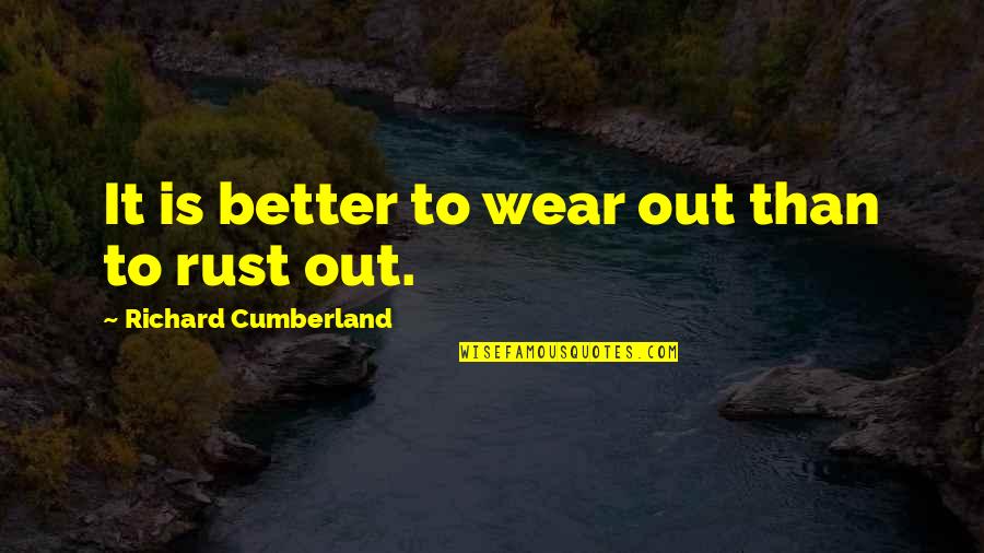 Distinguida Significado Quotes By Richard Cumberland: It is better to wear out than to Distinguida Significado Quotes By Richard Cumberland: It is better to wear out than to