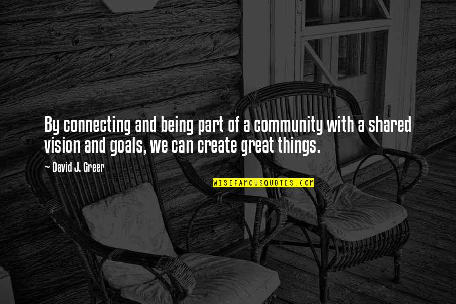 Distinguir Alimento Quotes By David J. Greer: By connecting and being part of a community