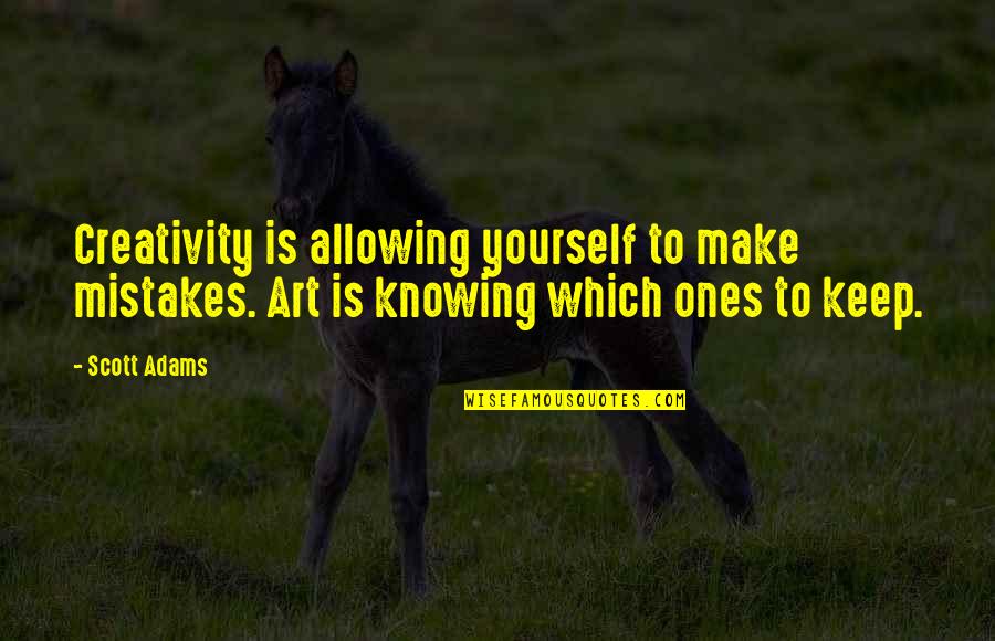 Distinguir Alimento Quotes By Scott Adams: Creativity is allowing yourself to make mistakes. Art