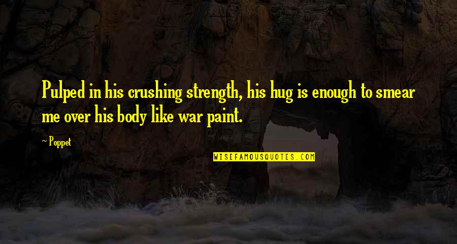 Distinguir Turismo Quotes By Poppet: Pulped in his crushing strength, his hug is Distinguir Turismo Quotes By Poppet: Pulped in his crushing strength, his hug is