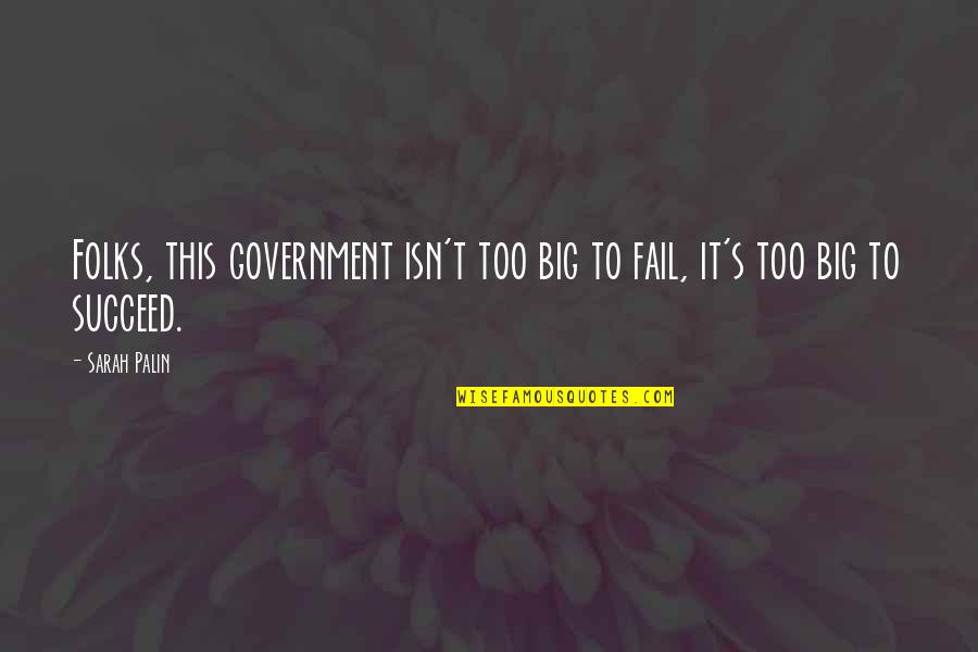 Distinguir Turismo Quotes By Sarah Palin: Folks, this government isn't too big to fail,