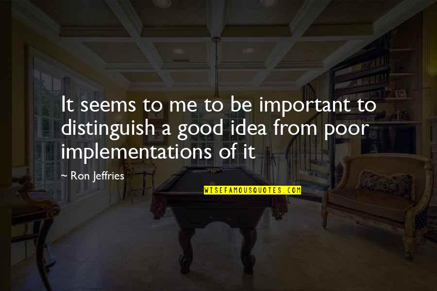 Distinguish Quotes By Ron Jeffries: It seems to me to be important to Distinguish Quotes By Ron Jeffries: It seems to me to be important to