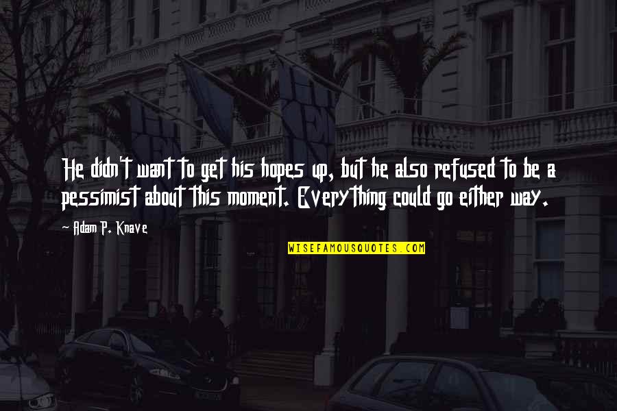 Distinguishable Def Quotes By Adam P. Knave: He didn't want to get his hopes up,