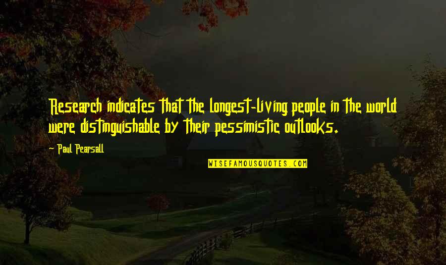 Distinguishable Quotes By Paul Pearsall: Research indicates that the longest-living people in the Distinguishable Quotes By Paul Pearsall: Research indicates that the longest-living people in the