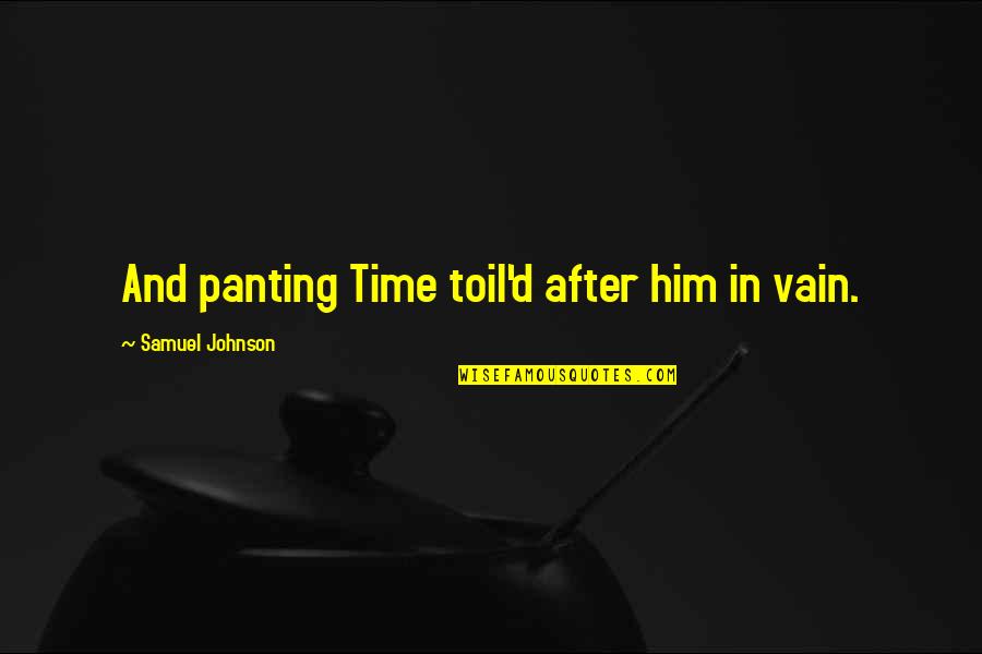 Distinguishable Quotes By Samuel Johnson: And panting Time toil'd after him in vain. Distinguishable Quotes By Samuel Johnson: And panting Time toil'd after him in vain.