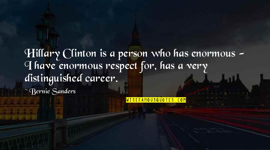 Distinguished Career Quotes By Bernie Sanders: Hillary Clinton is a person who has enormous