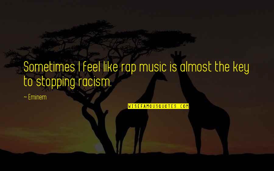 Distinguished Career Quotes By Eminem: Sometimes I feel like rap music is almost