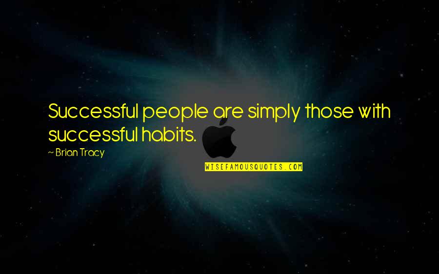 Distinguished Gentleman Quotes By Brian Tracy: Successful people are simply those with successful habits.