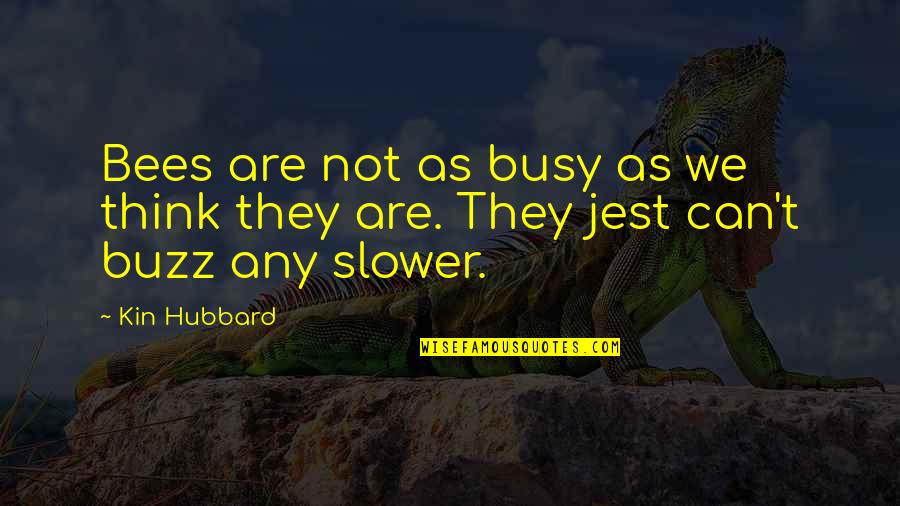 Distinguished Gentleman Quotes By Kin Hubbard: Bees are not as busy as we think