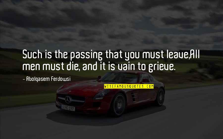 Distinguished Gentleman's Ride Quotes By Abolqasem Ferdowsi: Such is the passing that you must leave,All