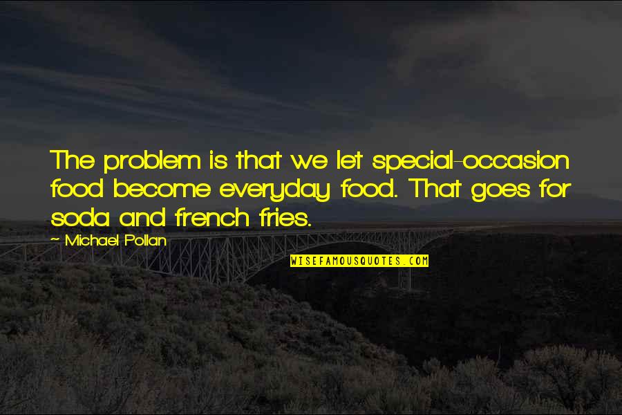 Distinguished Man Quotes By Michael Pollan: The problem is that we let special-occasion food