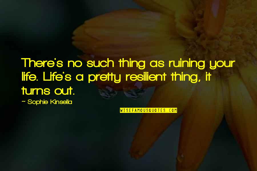 Distinguished Man Quotes By Sophie Kinsella: There's no such thing as ruining your life.