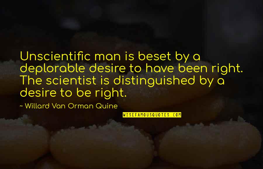 Distinguished Man Quotes By Willard Van Orman Quine: Unscientific man is beset by a deplorable desire