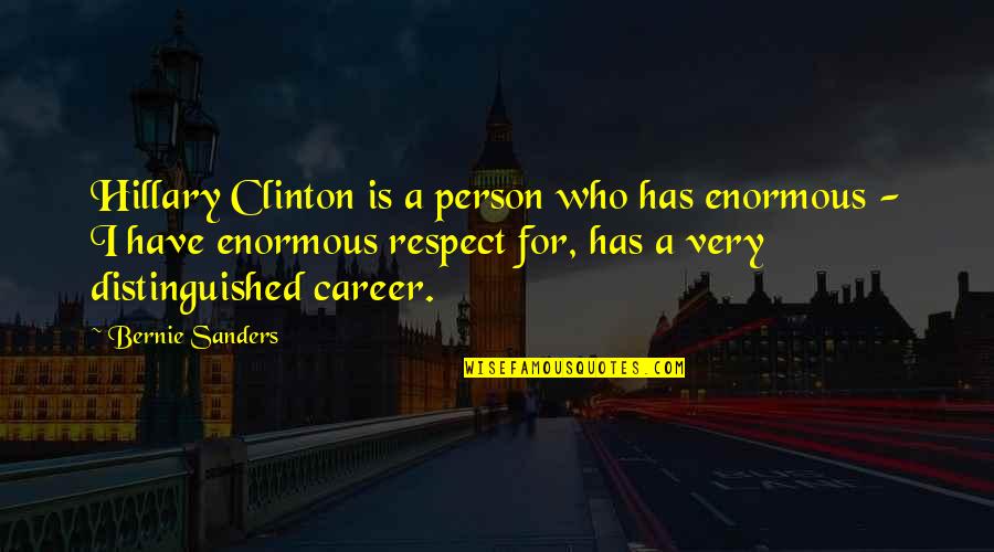 Distinguished Person Quotes By Bernie Sanders: Hillary Clinton is a person who has enormous Distinguished Person Quotes By Bernie Sanders: Hillary Clinton is a person who has enormous