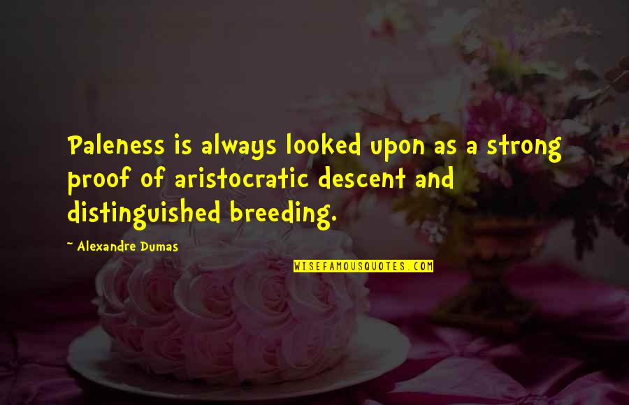 Distinguished Quotes By Alexandre Dumas: Paleness is always looked upon as a strong