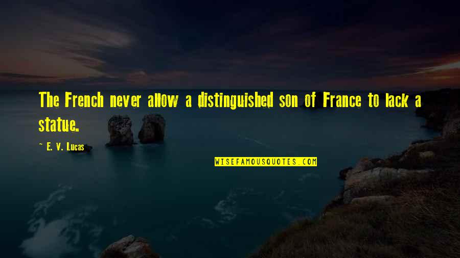 Distinguished Quotes By E. V. Lucas: The French never allow a distinguished son of