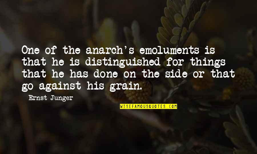 Distinguished Quotes By Ernst Junger: One of the anarch's emoluments is that he