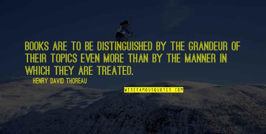 Distinguished Quotes By Henry David Thoreau: Books are to be distinguished by the grandeur