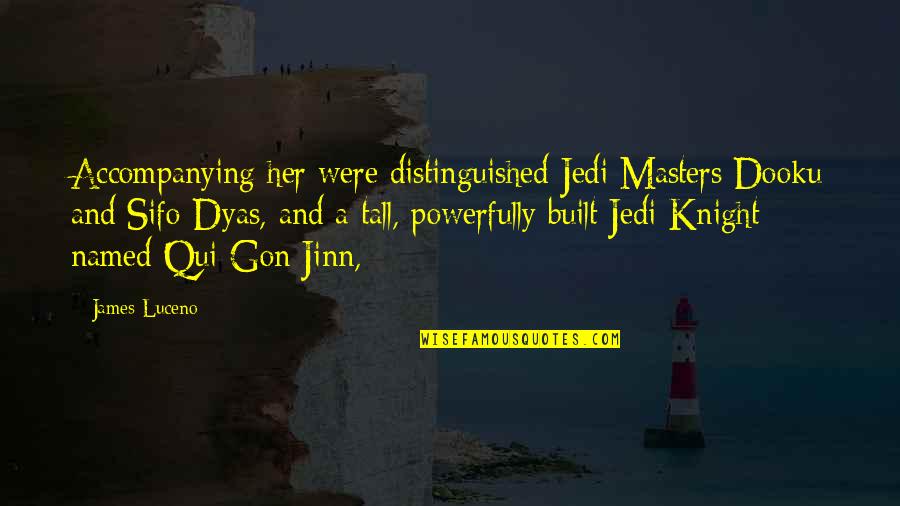 Distinguished Quotes By James Luceno: Accompanying her were distinguished Jedi Masters Dooku and