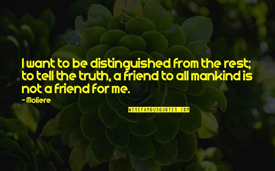 Distinguished Quotes By Moliere: I want to be distinguished from the rest;