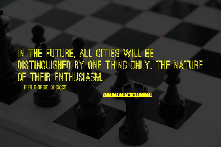 Distinguished Quotes By Pier Giorgio Di Cicco: In the future, all cities will be distinguished