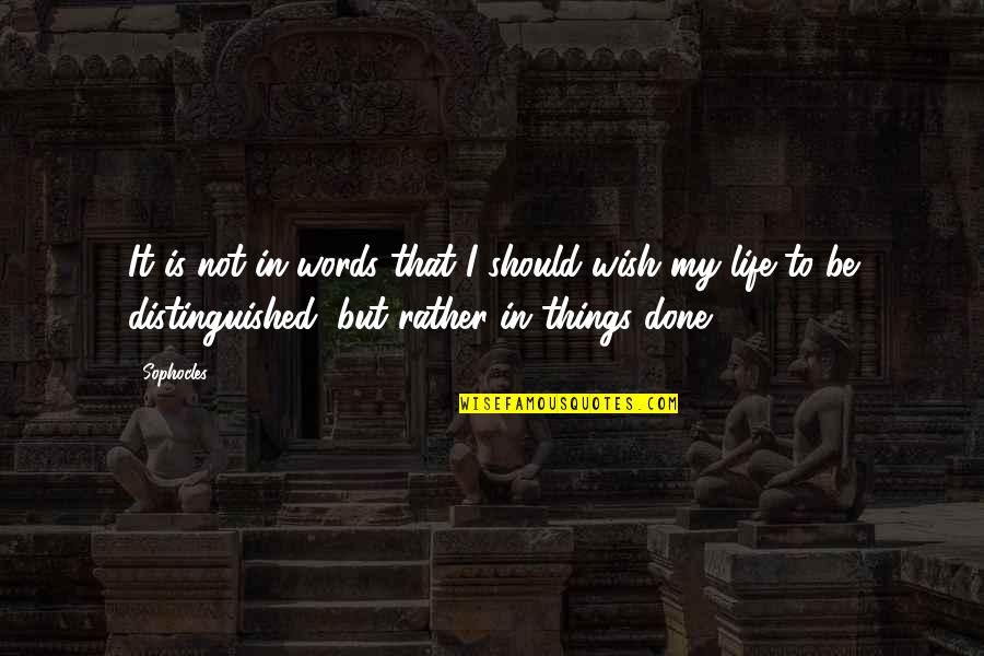 Distinguished Quotes By Sophocles: It is not in words that I should