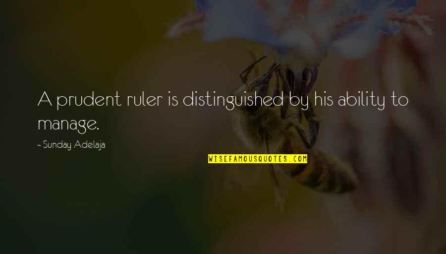 Distinguished Quotes By Sunday Adelaja: A prudent ruler is distinguished by his ability