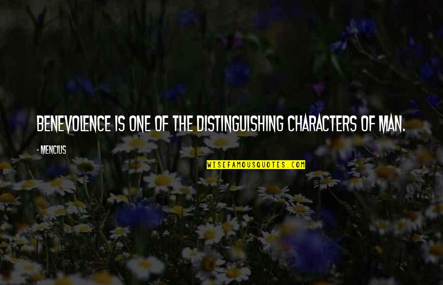 Distinguishing Quotes By Mencius: Benevolence is one of the distinguishing characters of
