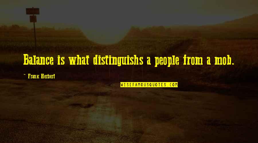 Distinguishs Quotes By Frank Herbert: Balance is what distinguishs a people from a Distinguishs Quotes By Frank Herbert: Balance is what distinguishs a people from a